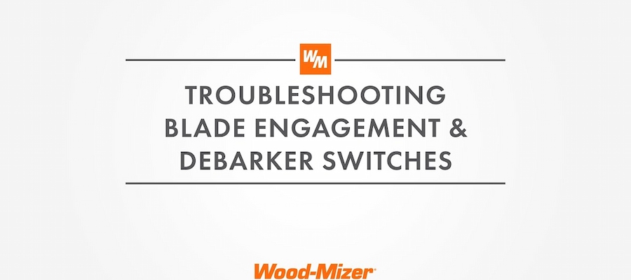 Troubleshoot Blade Engage and Debarker Switches_900x400.jpg